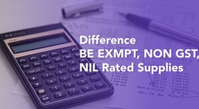 DIFFERENCE BETWEEN EXEMPT, NON GST, NIL RATED SUPPLIES