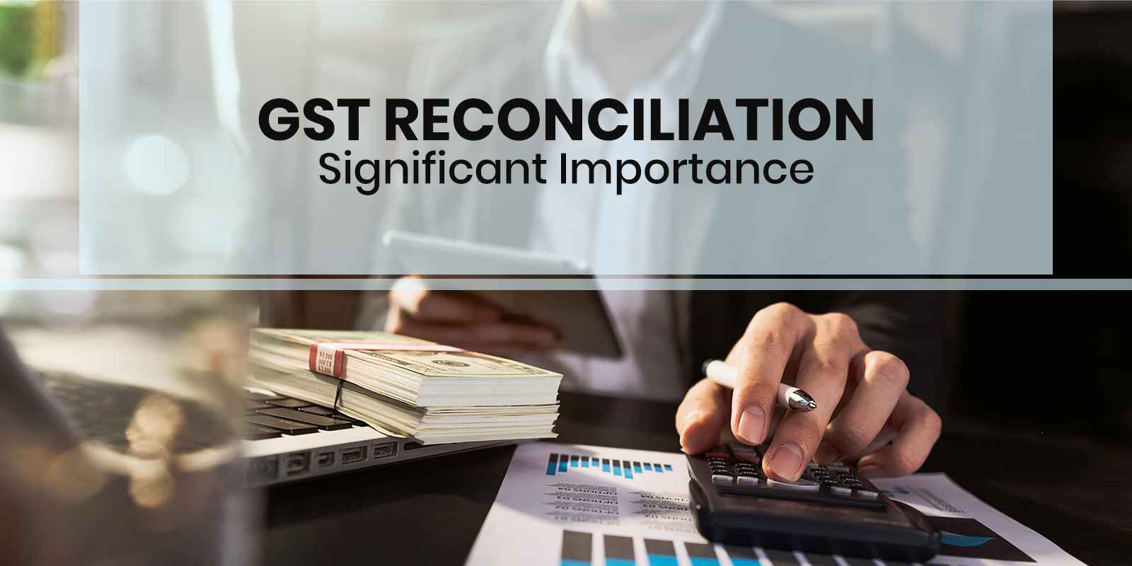 GST reconciliation significant importance